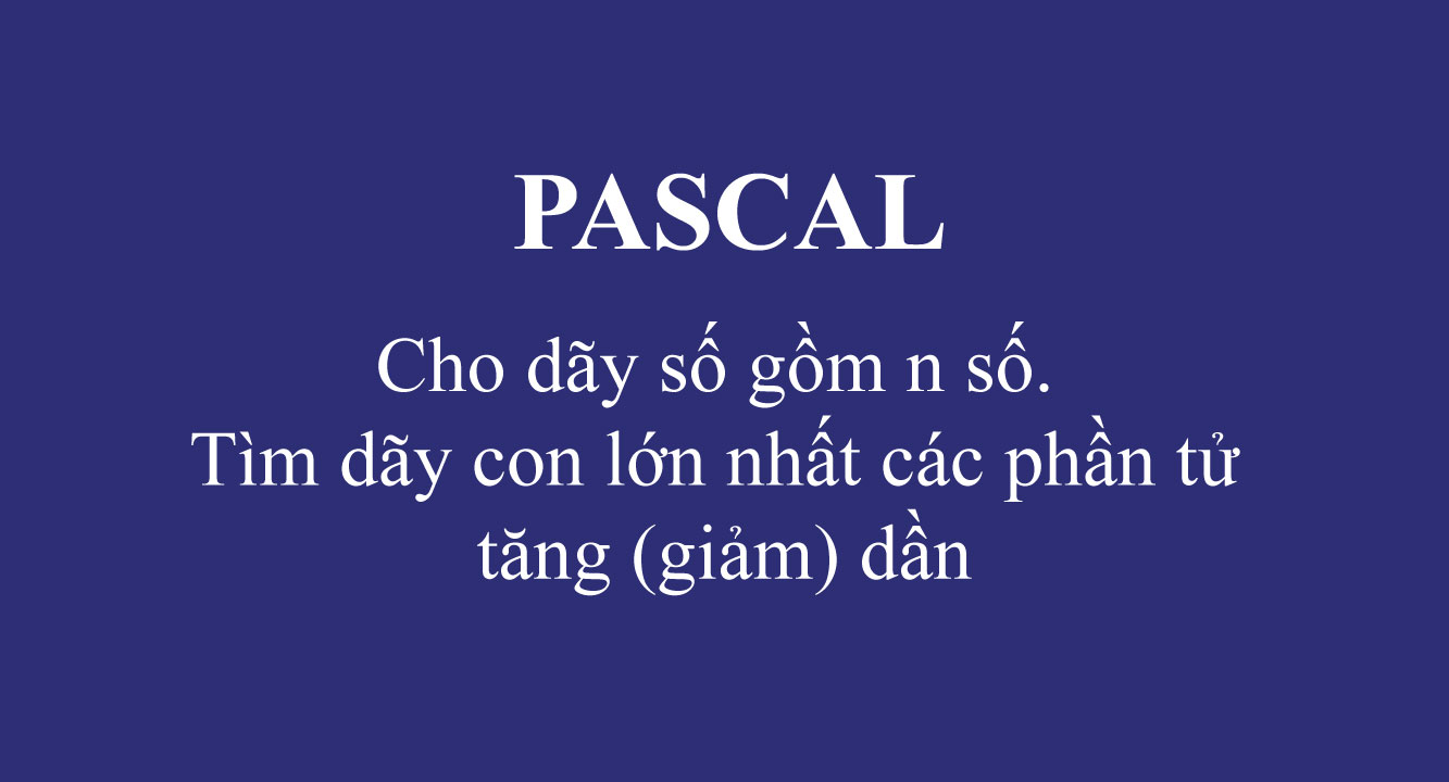 Bài tập về dãy con trong pascal – Thường có mặt trong đề thi HSG tin học