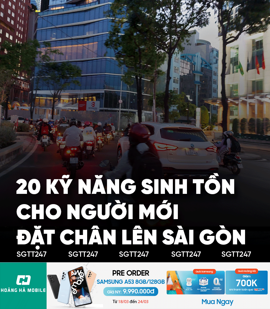 20 kỹ năng sinh tồn cho người mới đến Sài Gòn lần đầu năm 2022