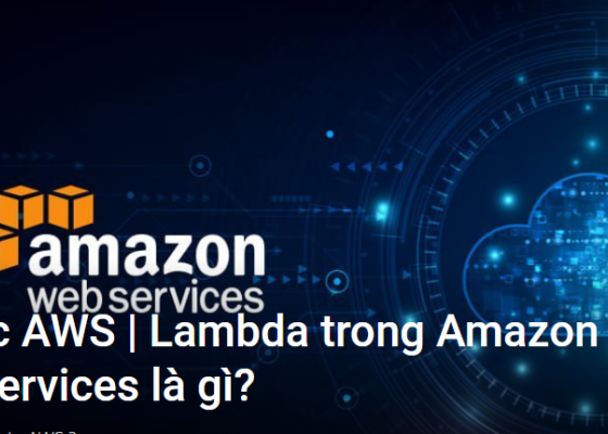 Tìm hiểu Lambda trong Amazon Web Services là gì?