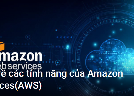 Các tính năng của Amazon Web Services và cơ sở hạ tầng(Infrastructure)