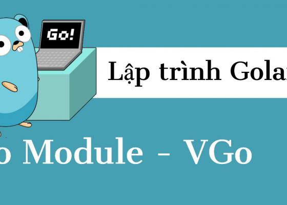 Lập trình Golang - Quản lý Dependency với Go module (P20)