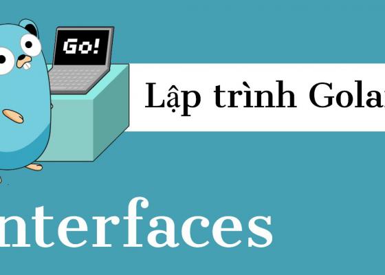 Lập trình Golang - Tìm hiểu về Interface (P15)