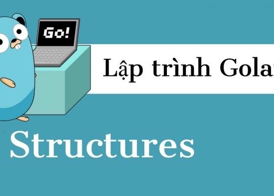 Lập trình Golang - Tìm hiểu về Struct | Structures (P13)